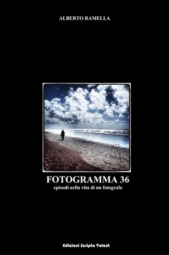 Fotogramma 36. Episodi nella vita di un fotografo - Alberto Ramella - Libro Scripta Volant 2022 | Libraccio.it