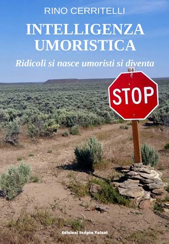 Intelligenza umoristica. Ridicoli si nasce umoristi si diventa - Rino Cerritelli - Libro Scripta Volant 2020 | Libraccio.it
