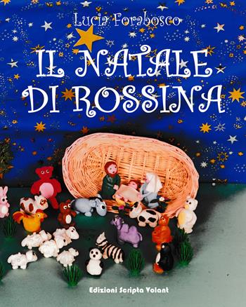 Il Natale di Rossina - Lucia Forabosco - Libro Scripta Volant 2022 | Libraccio.it