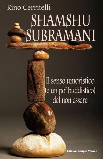 Shamshu Subramani. l senso umoristico (e un po' buddistico) del non essere - Rino Cerritelli - Libro Scripta Volant 2022 | Libraccio.it