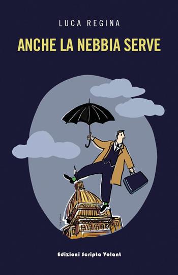 Anche la nebbia serve - Luca Regina - Libro Scripta Volant 2022 | Libraccio.it