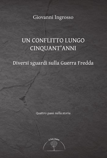 Un conflitto lungo cinquant'anni. Diversi sguardi sulla Guerra Fredda - Giovanni Ingrosso - Libro Il Cielo Stellato 2019 | Libraccio.it