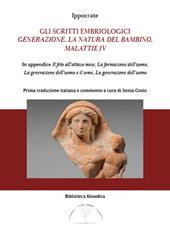 Gli scritti embriologici. Generazione, la natura del bambino, malattie IV. In appendice Il feto all'ottavo mese, la formazione dell'uomo, generazione dell'uomo e del seme e la generazione dell'uomo