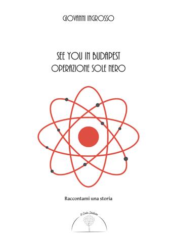See you in Budapest. Operazione Sole Nero - Giovanni Ingrosso - Libro Il Cielo Stellato 2020, Raccontami una storia | Libraccio.it