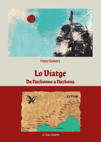 Lo Viatge. Da Narbonne a Narbona - Franco Canavera - Libro Il Cielo Stellato 2023, Raccontami una storia | Libraccio.it