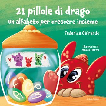 21 pillole di drago. Un alfabeto per crescere insieme. Ediz. illustrata - Federica Ghirardo - Libro Il Cielo Stellato 2023 | Libraccio.it