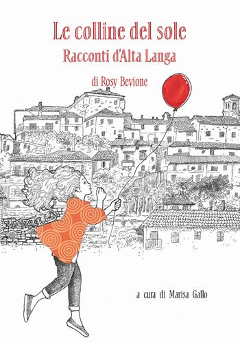 Le colline del sole. Racconti d'Alta Langa - Rosy Bevione - Libro Il Cielo Stellato 2024, Esperienze | Libraccio.it