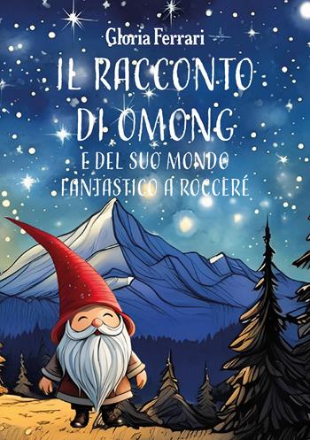 Il racconto di Omong e del suo mondo fantastico a RocceRé - Gloria Ferrari - Libro Il Cielo Stellato 2024, Raccontami una storia | Libraccio.it