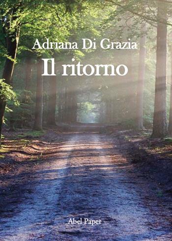 Il ritorno - Adriana Di Grazia - Libro AbelPaper 2019 | Libraccio.it