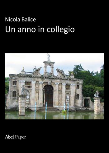 Un anno in collegio - Nicola Balice - Libro AbelPaper 2020 | Libraccio.it