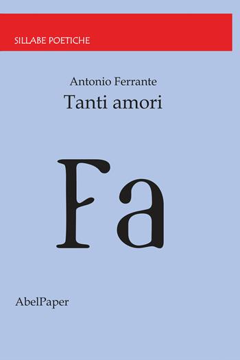 Tanti amori - Antonio Ferrante - Libro AbelPaper 2020, Sillabe poetiche | Libraccio.it