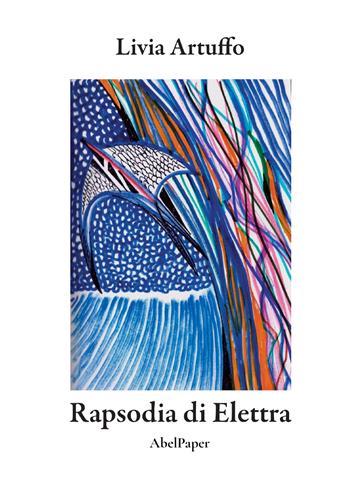 Rapsodia di Elettra - Livia Artuffo - Libro AbelPaper 2022 | Libraccio.it