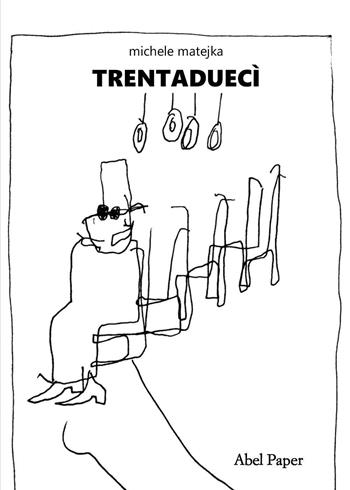 Trentaduecì. Nuova ediz. - Michele Matejka - Libro AbelPaper 2023 | Libraccio.it
