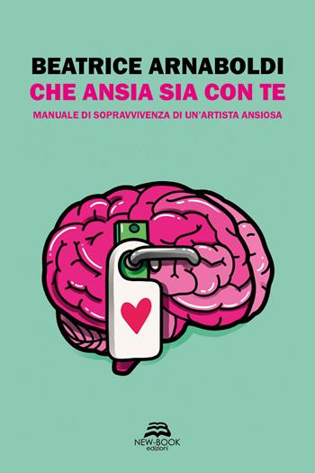 Che ansia sia con te. Manuale di sopravvivenza di un’artista ansiosa. Ediz. illustrata - Beatrice Arnaboldi - Libro New-Book 2021 | Libraccio.it
