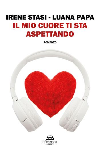 Il mio cuore ti sta aspettando - Irene Stasi, Luana Papa - Libro New-Book 2021, Narrativa | Libraccio.it