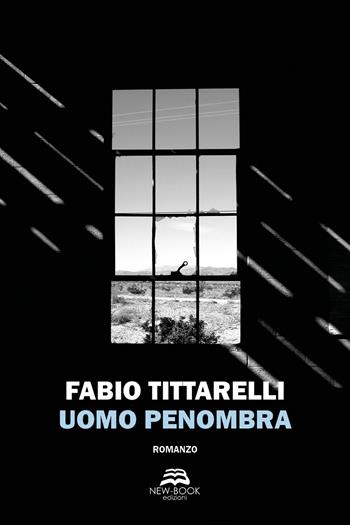 Uomo penombra - Fabio Tittarelli - Libro New-Book 2020, Narrativa | Libraccio.it