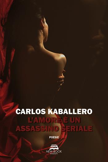 L'amore è un assassino seriale - Carlos Kaballero - Libro New-Book 2021 | Libraccio.it