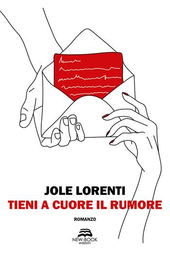 Tieni a cuore il rumore - Jole Lorenti - Libro New-Book 2021, Narrativa | Libraccio.it