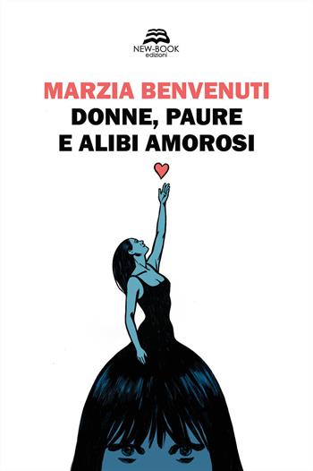 Donne, paure e alibi amorosi - Marzia Benvenuti - Libro New-Book 2021 | Libraccio.it