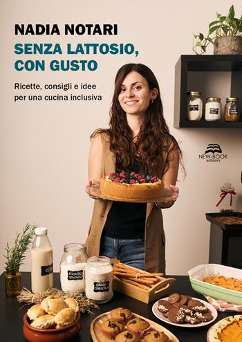 Senza lattosio, con gusto. Ricette, consigli e idee per una cucina inclusiva. Nuova ediz. - Nadia Notari - Libro New-Book 2024, Biografia | Libraccio.it
