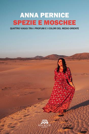 Spezie e moschee. Quattro viaggi tra i profumi e i colori del Medio Oriente - Anna Pernice - Libro New-Book 2021 | Libraccio.it