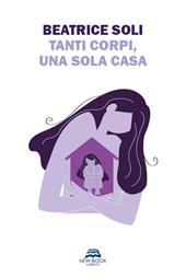 Tanti corpi, una sola casa. Nuova ediz.