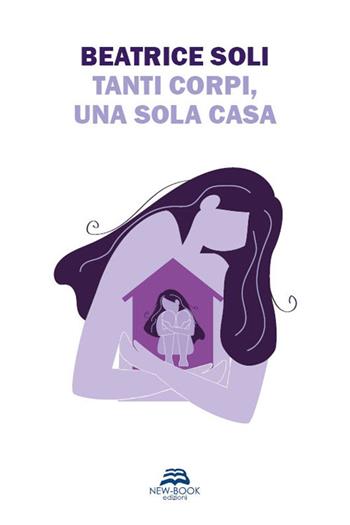 Tanti corpi, una sola casa. Nuova ediz. - Beatrice Soli - Libro New-Book 2025, Saggistica | Libraccio.it