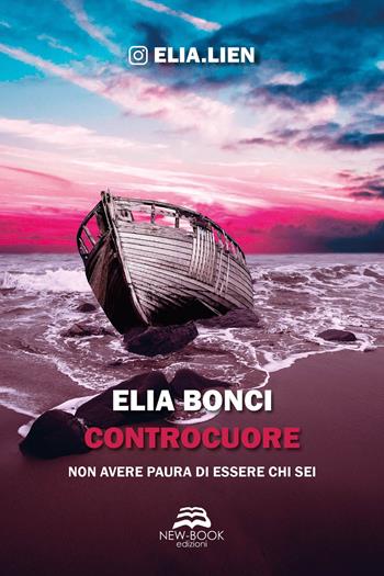 Controcuore. Non avere paura di essere chi sei - Elia Bonci - Libro New-Book 2021, Narrativa | Libraccio.it