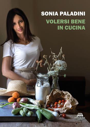 Volersi bene in cucina - Sonia Paladini, Stefano Basini - Libro New-Book 2021, Biografia | Libraccio.it