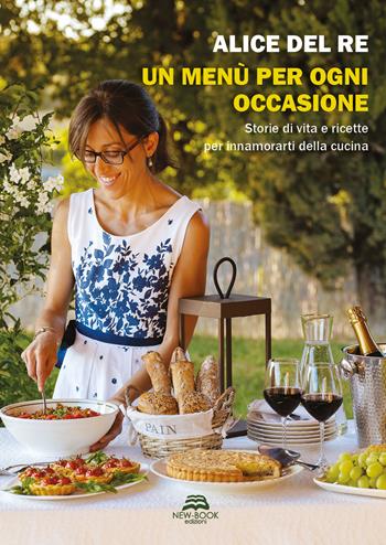 Un menù per ogni occasione. Storie di vita e ricette per innamorarti della cucina - Alice Del Re - Libro New-Book 2022, Biografia | Libraccio.it