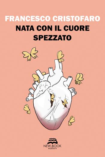 Nata con il cuore spezzato - Francesco Cristofaro - Libro New-Book 2022, Narrativa | Libraccio.it