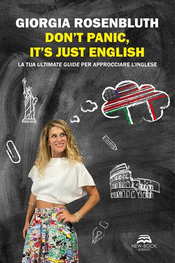 Don't panic, it's just English. La tua ultimate guide per approcciare l'inglese - Giorgia Rosenbluth - Libro New-Book 2023, Saggistica | Libraccio.it