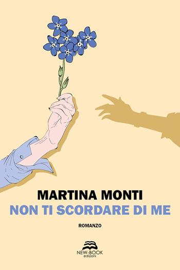 Non ti scordare di me - Martina Monti - Libro New-Book 2023, Narrativa | Libraccio.it