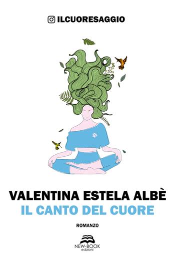 Il canto del cuore - Valentina Estela Albè - Libro New-Book 2023, Narrativa | Libraccio.it