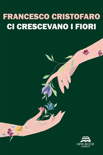 Ci crescevano i fiori - Francesco Cristofaro - Libro New-Book 2023, Narrativa | Libraccio.it