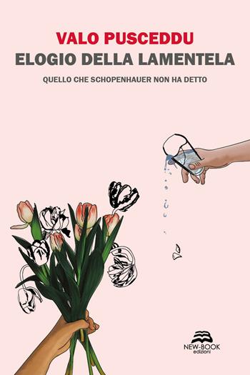 Elogio della lamentela. Quello che Schopenhauer non ha detto - Valo Pusceddu - Libro New-Book 2024, Saggistica | Libraccio.it