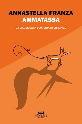 Ammatassa. Un viaggio alla scoperta di chi siamo - Annastella Franza - Libro New-Book 2024, Narrativa | Libraccio.it