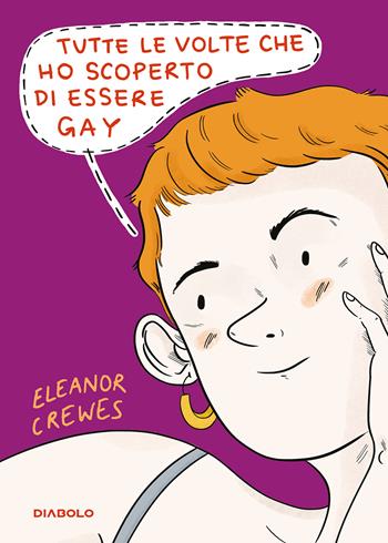 Tutte le volte che ho scoperto di essere gay - Eleanor Crewes - Libro Diabolo 2022 | Libraccio.it
