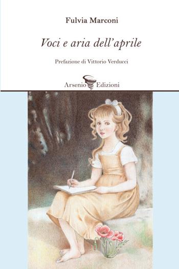 Voci e aria dell'aprile - Fulvia Marconi - Libro Arsenio Edizioni 2021, Poesia | Libraccio.it