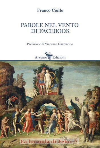 Parole nel vento di Facebook - Franco Ciullo - Libro Arsenio Edizioni 2020 | Libraccio.it