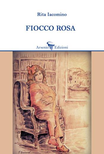 Fiocco rosa - Rita Iacomino - Libro Arsenio Edizioni 2020 | Libraccio.it