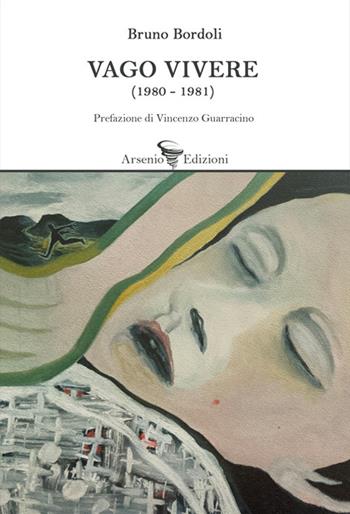 Vago vivere (1980-1981) - Bruno Bordoli - Libro Arsenio Edizioni 2022, Poesia | Libraccio.it