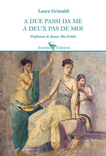 A due passi da me. Ediz. multilingue - Laura Grimaldi - Libro Arsenio Edizioni 2024, Poesia | Libraccio.it