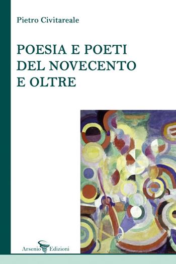 Poesia e poeti del Novecento e oltre - Pietro Civitareale - Libro Arsenio Edizioni 2022 | Libraccio.it