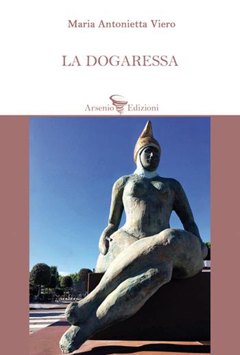 La dogaressa - Maria Antonietta Viero - Libro Arsenio Edizioni 2025, Poesia | Libraccio.it