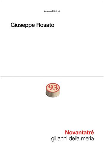 Novantatré. Gli anni della merla - Giuseppe Rosato - Libro Arsenio Edizioni 2025, Poesia | Libraccio.it