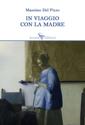 In viaggio con la madre - Massimo Del Pizzo - Libro Arsenio Edizioni 2025 | Libraccio.it