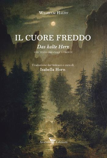 Il cuore freddo. Testo tedesco a fronte. Ediz. bilingue - Wilhelm Hauff - Libro Arsenio Edizioni 2026 | Libraccio.it