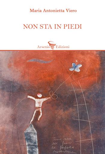 Non sta in piedi - Maria Antonietta Viero - Libro Arsenio Edizioni 2026 | Libraccio.it