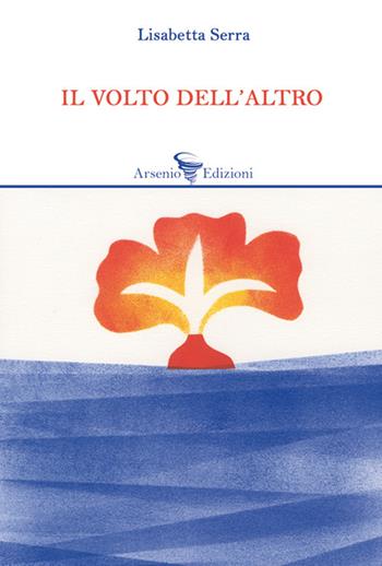 Il volto dell'altro - Lisabetta Serra - Libro Arsenio Edizioni 2026, Poesia | Libraccio.it